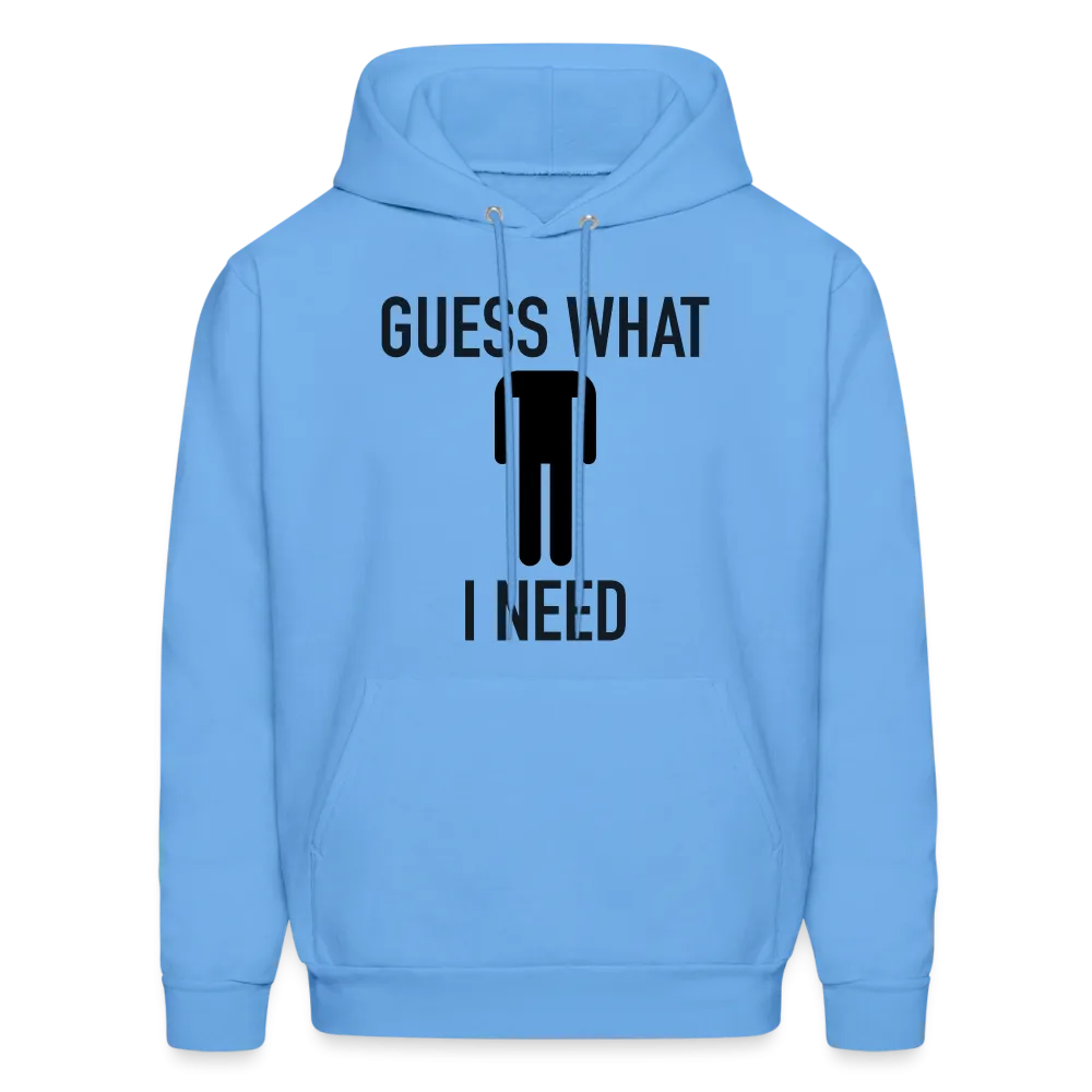 Guess What I Need Hoodie (Sexual Humor)