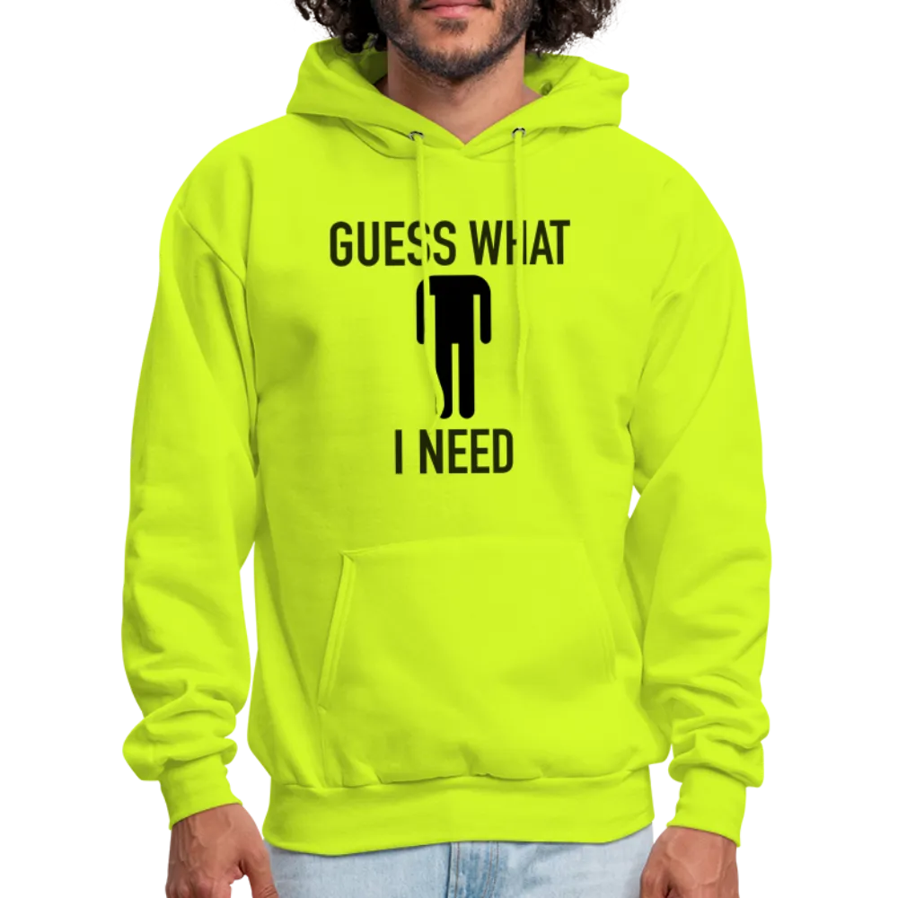 Guess What I Need Hoodie (Sexual Humor)