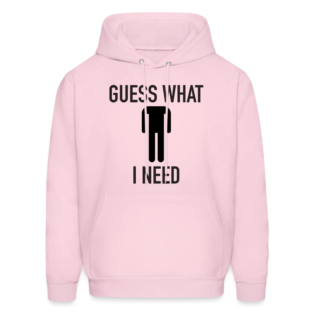 Guess What I Need Hoodie (Sexual Humor)