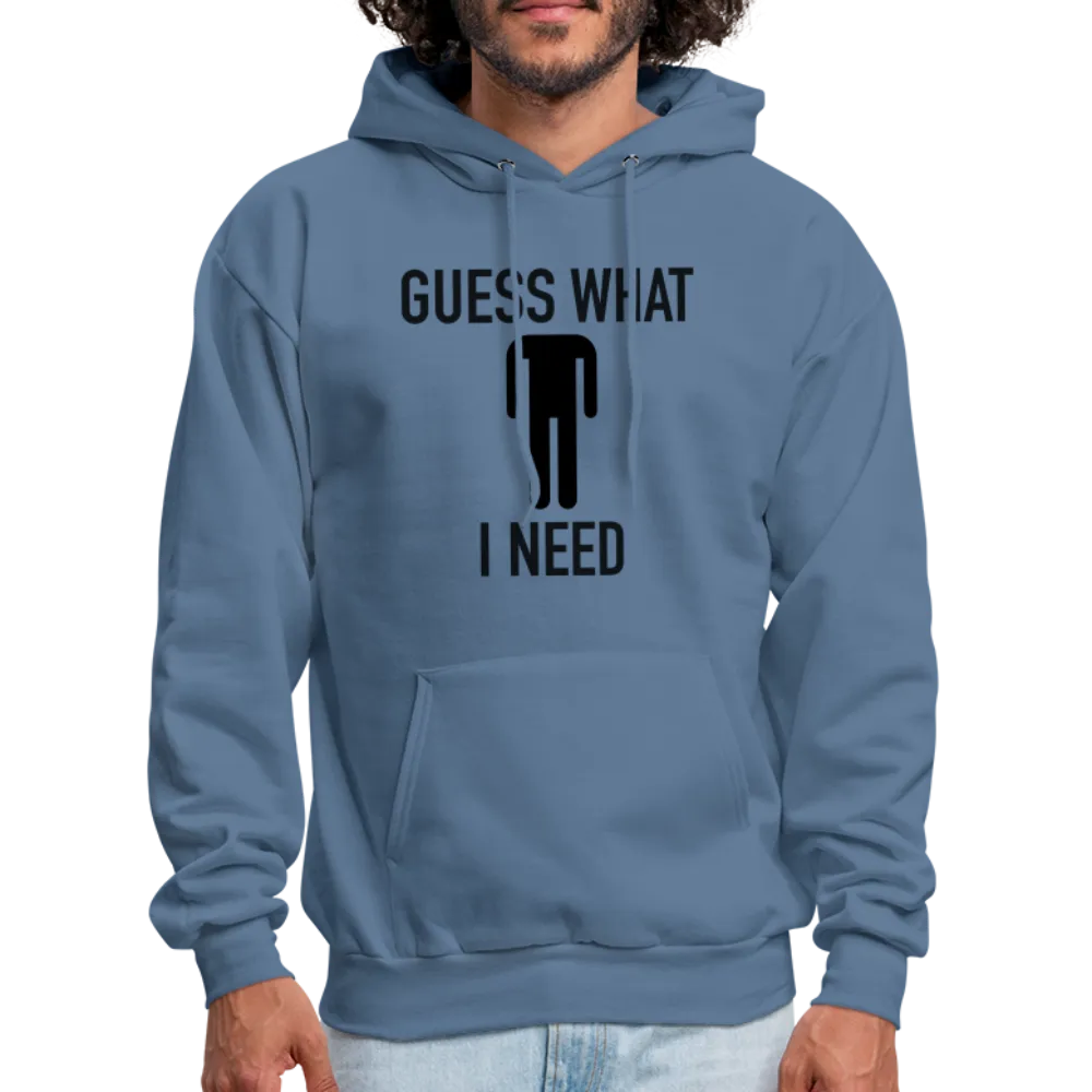 Guess What I Need Hoodie (Sexual Humor)