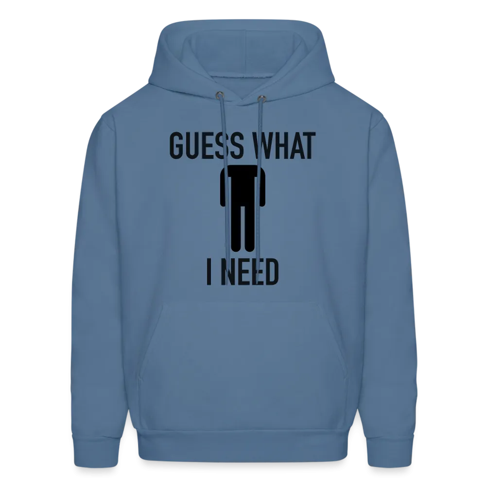 Guess What I Need Hoodie (Sexual Humor)