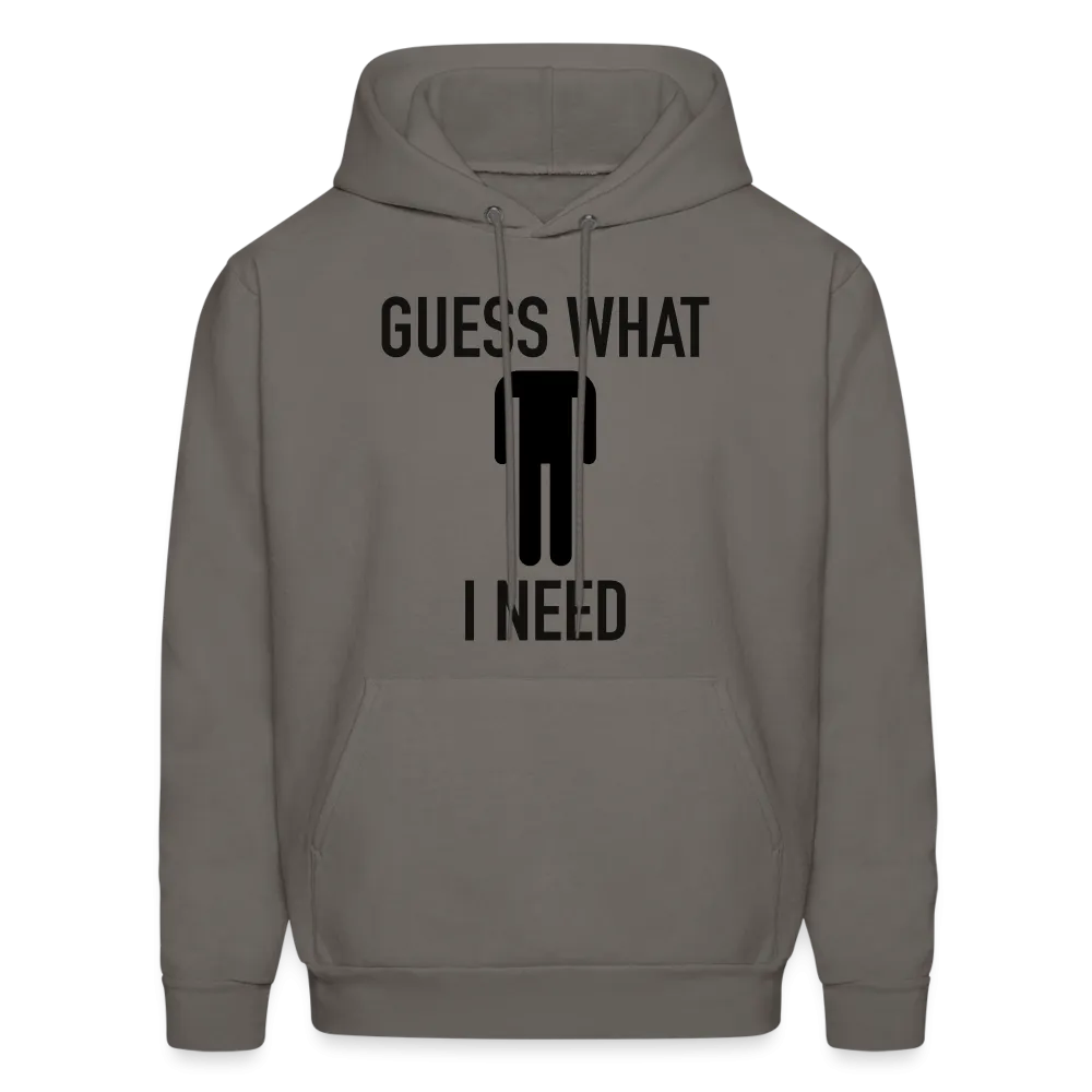 Guess What I Need Hoodie (Sexual Humor)