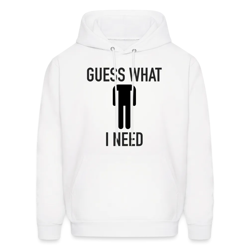 Guess What I Need Hoodie (Sexual Humor)