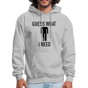 Guess What I Need Hoodie (Sexual Humor)
