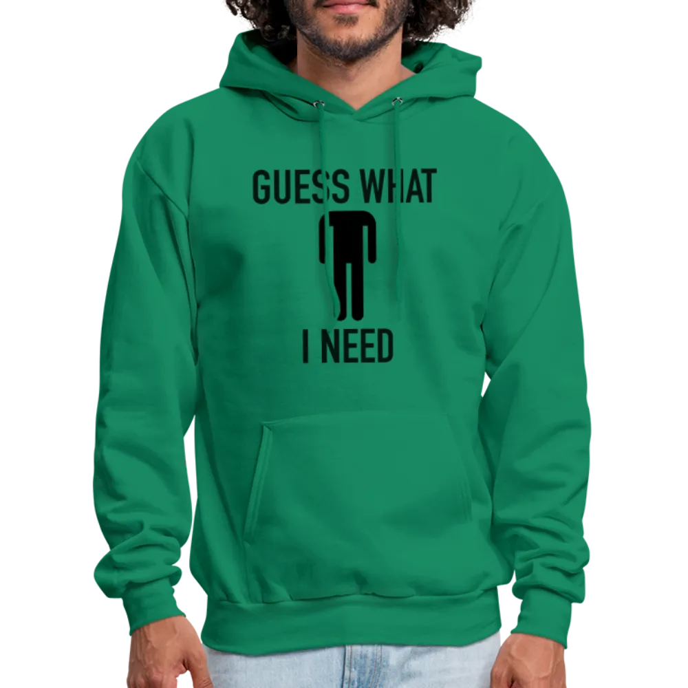 Guess What I Need Hoodie (Sexual Humor)