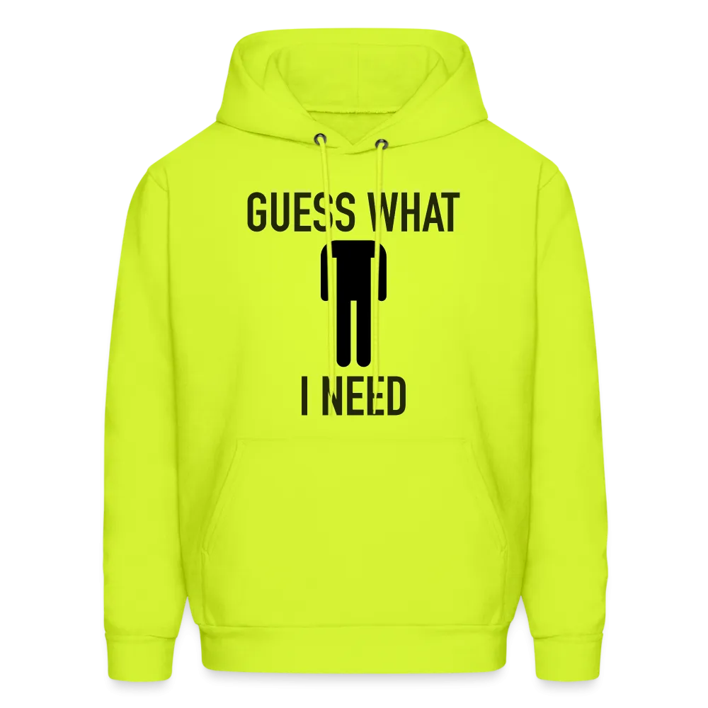 Guess What I Need Hoodie (Sexual Humor)