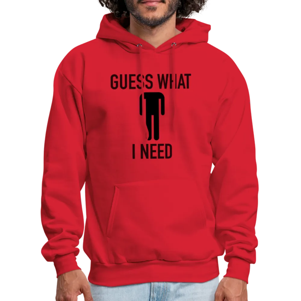 Guess What I Need Hoodie (Sexual Humor)