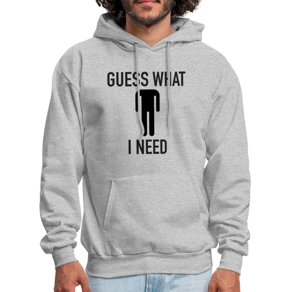 Guess What I Need Hoodie (Sexual Humor)