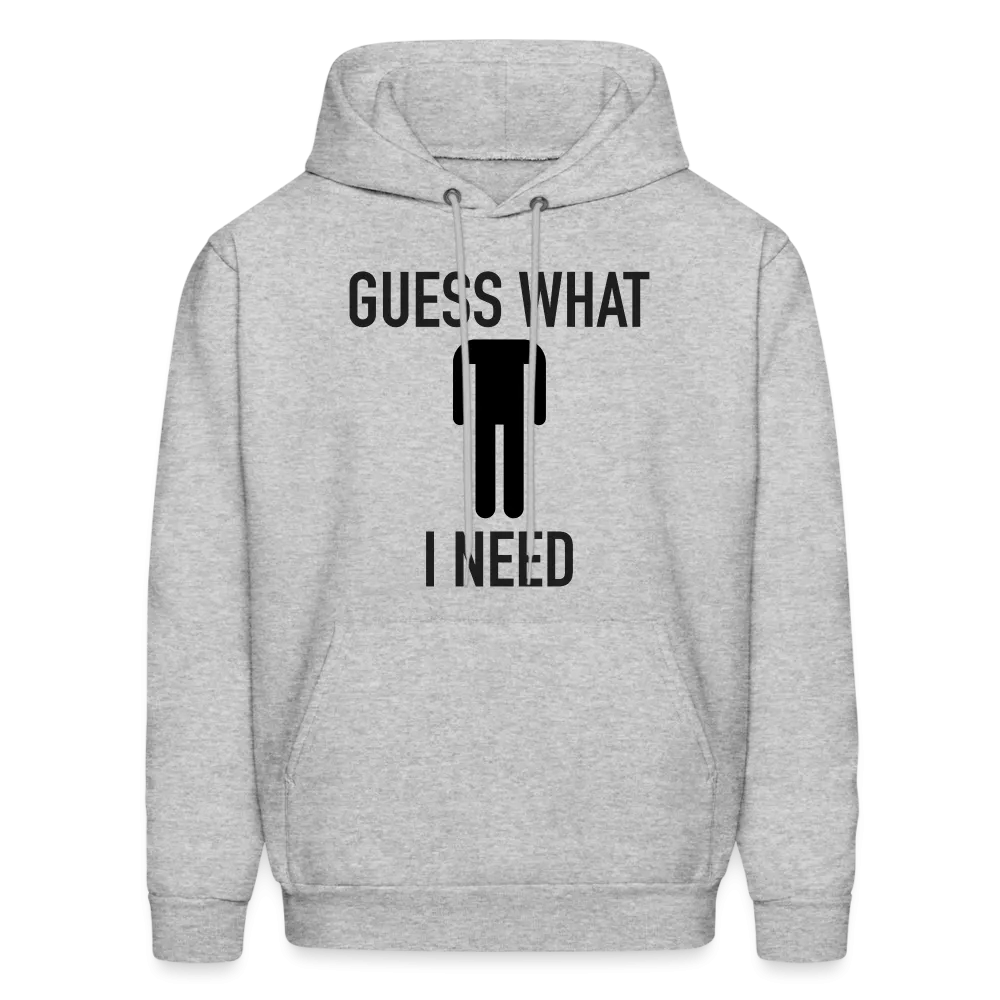 Guess What I Need Hoodie (Sexual Humor)