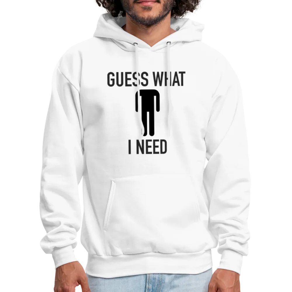 Guess What I Need Hoodie (Sexual Humor)