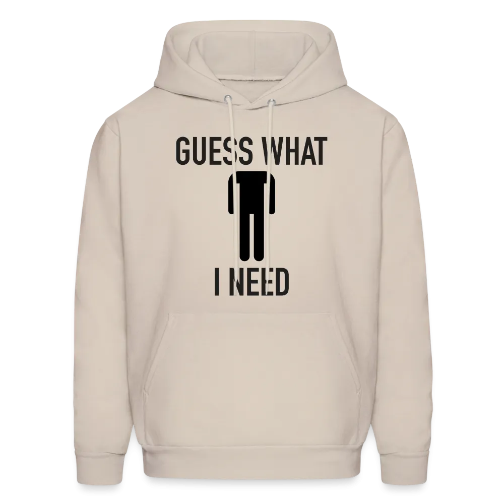 Guess What I Need Hoodie (Sexual Humor)