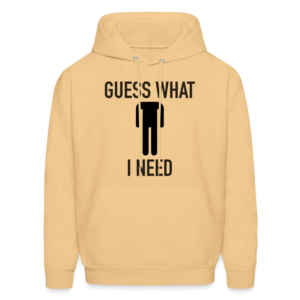 Guess What I Need Hoodie (Sexual Humor)