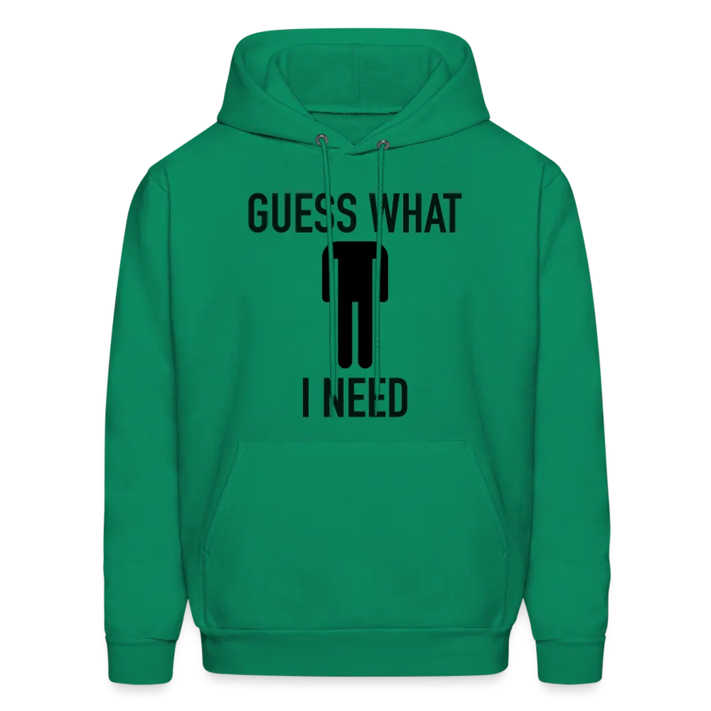 Guess What I Need Hoodie (Sexual Humor)