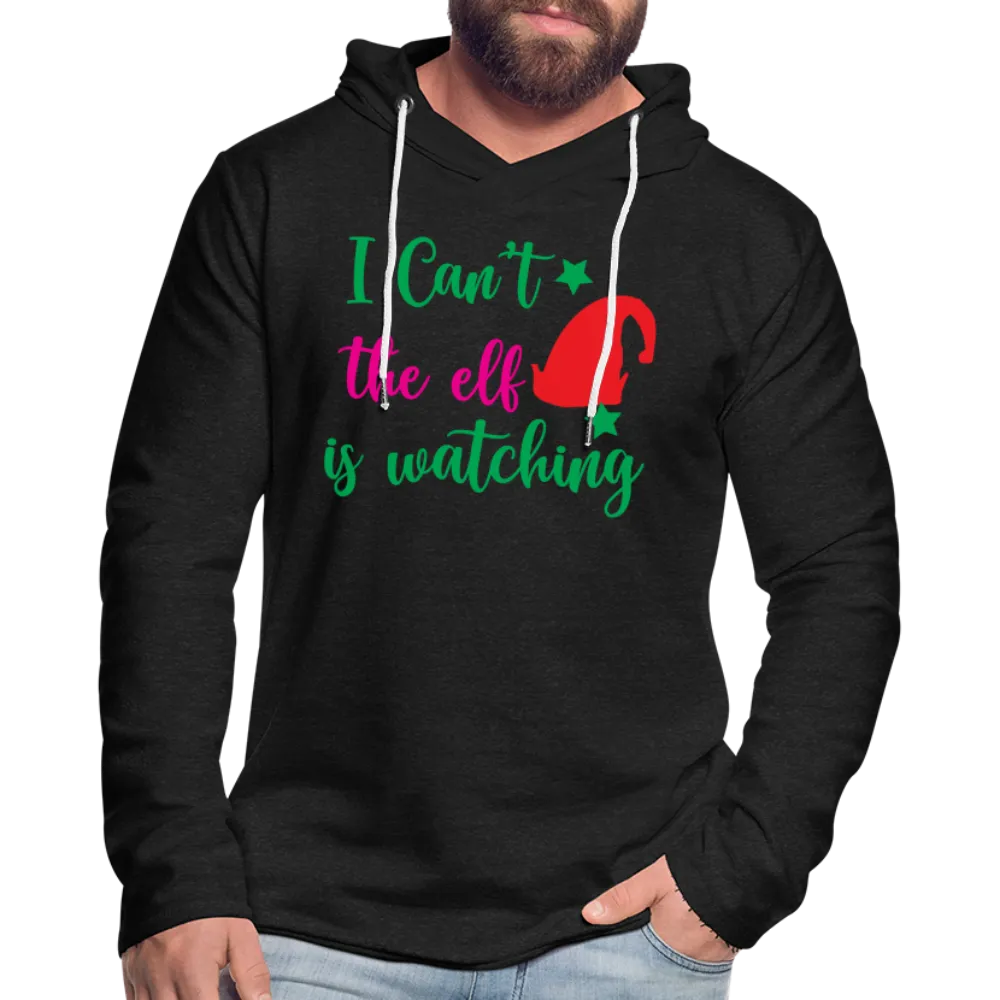 I Can't The Elf Is Watching - Lightweight Terry Hoodie