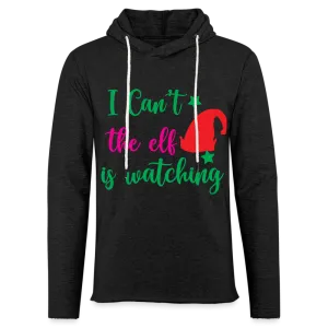 I Can't The Elf Is Watching - Lightweight Terry Hoodie