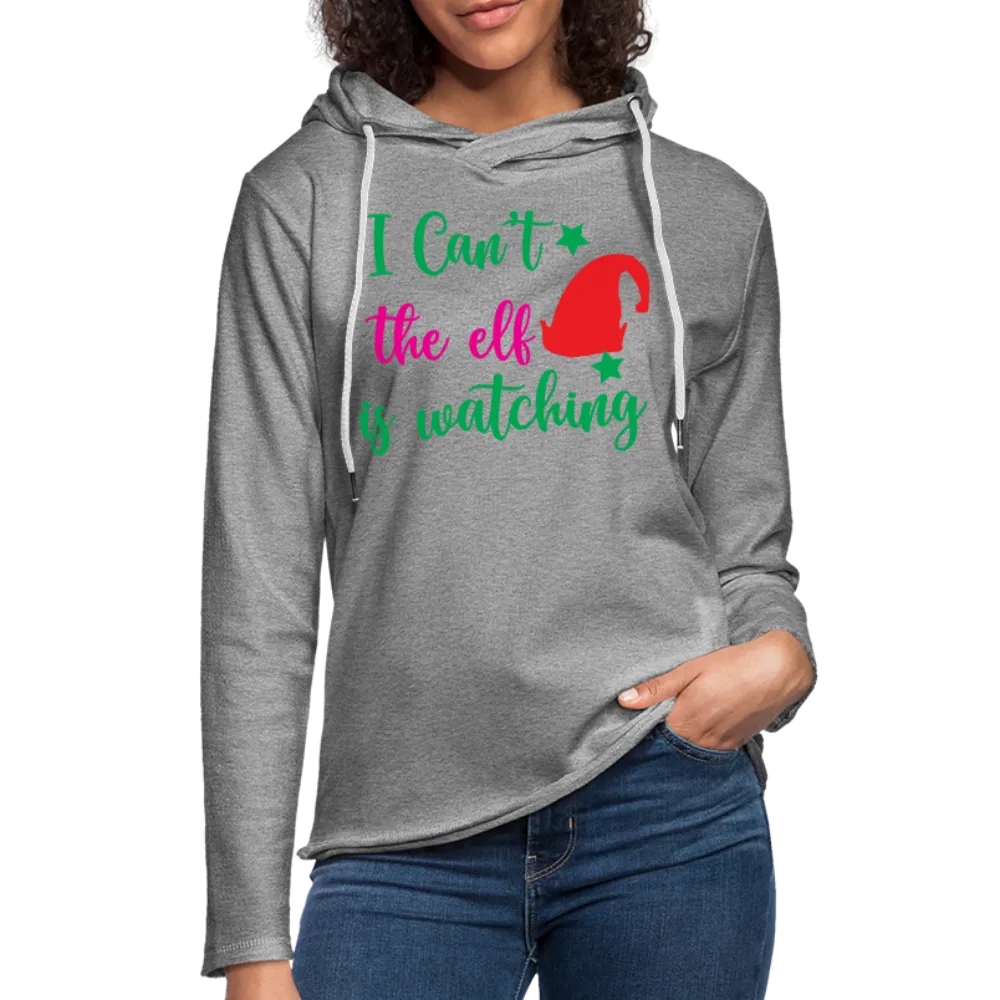 I Can't The Elf Is Watching - Lightweight Terry Hoodie