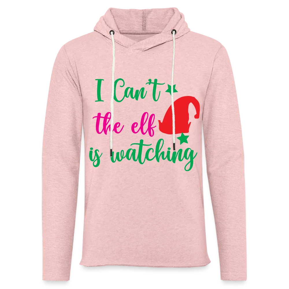 I Can't The Elf Is Watching - Lightweight Terry Hoodie