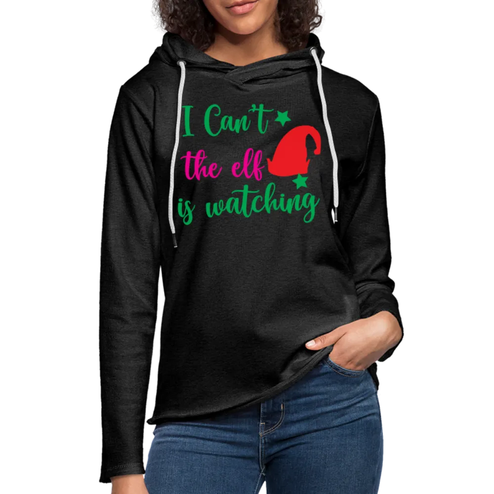 I Can't The Elf Is Watching - Lightweight Terry Hoodie