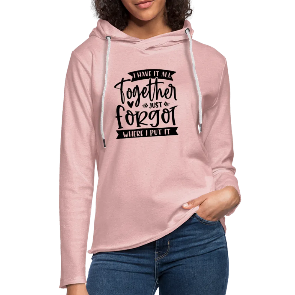 I Have It All Together Just Forgot Where I Put It Lightweight Terry Hoodie