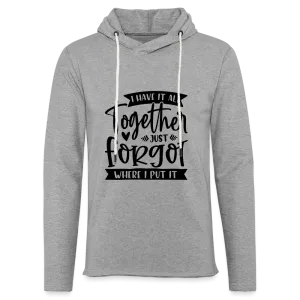 I Have It All Together Just Forgot Where I Put It Lightweight Terry Hoodie