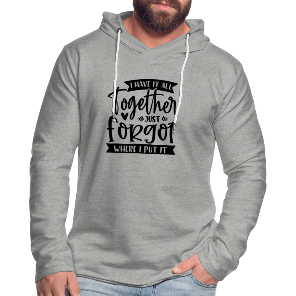 I Have It All Together Just Forgot Where I Put It Lightweight Terry Hoodie