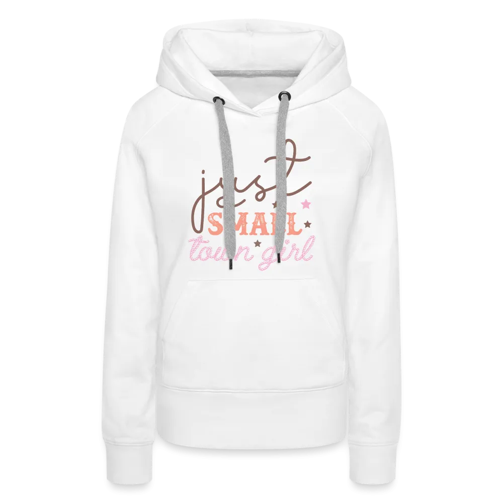 Just A Small Town Girl Women’s Premium Hoodie