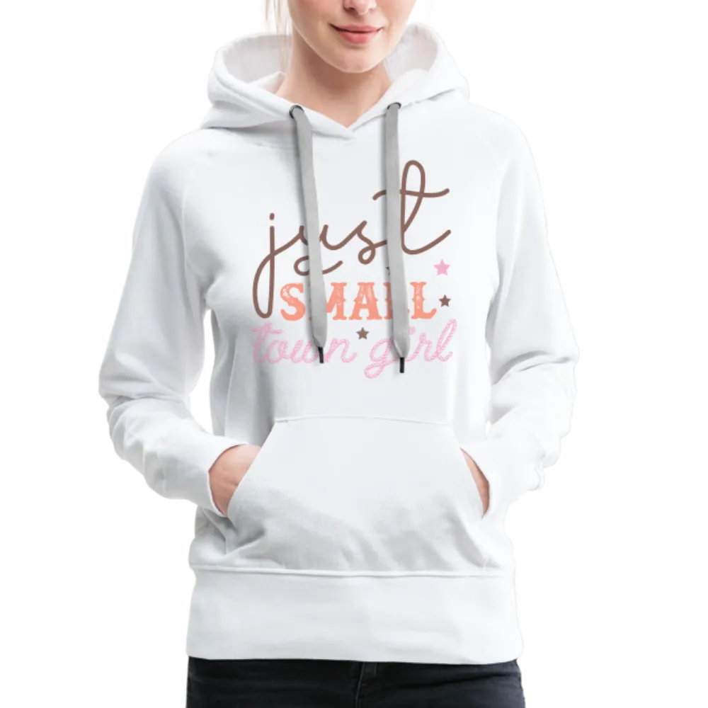 Just A Small Town Girl Women’s Premium Hoodie