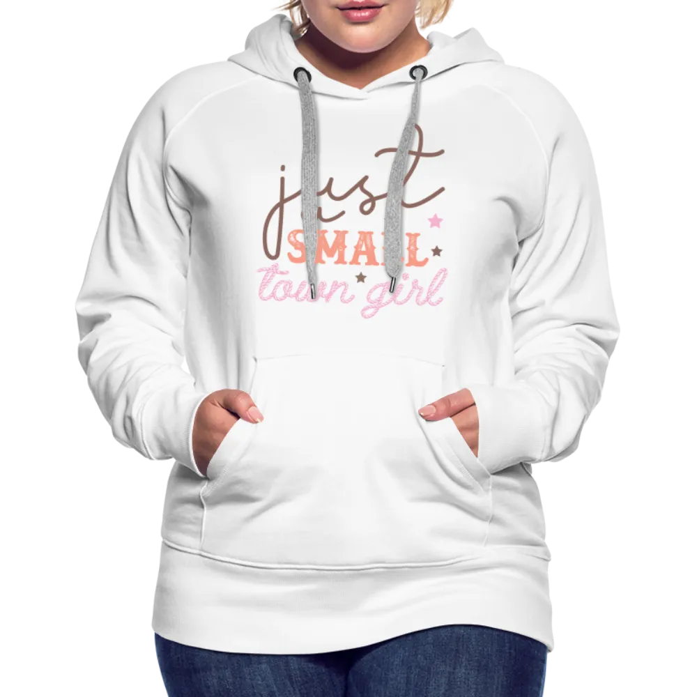 Just A Small Town Girl Women’s Premium Hoodie
