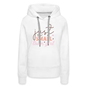 Just A Small Town Girl Women’s Premium Hoodie